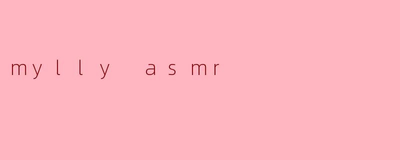 mylly asmr